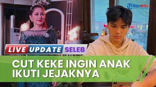 Putranya Beranjak Dewasa, Cut Keke Berharap Xavier Rasyad Ikuti Jejaknya Rambah Dunia Entertainment