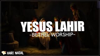Download lagu Yesus lahir - Bethel Worship ( Lirik Lagu Natal ) b'ritakanlah pada dunia kabar sukacita mp3