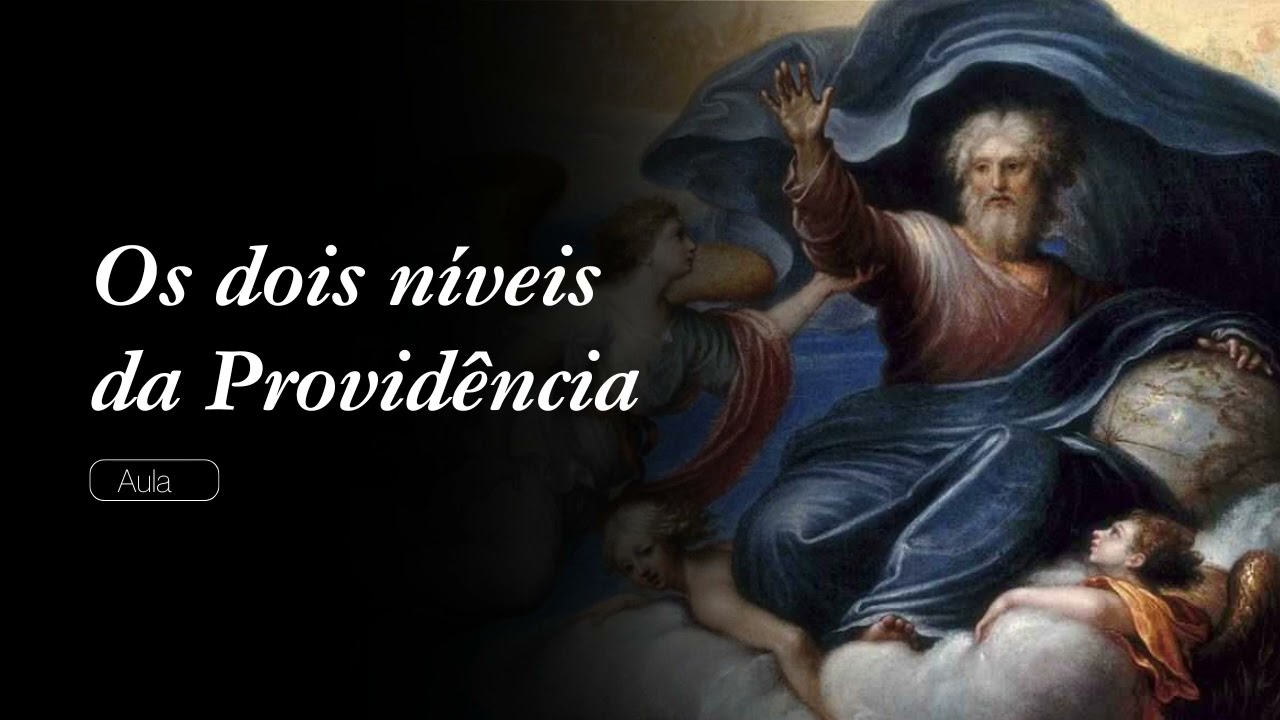 OS DOIS NÍVEIS DA PROVIDÊNCIA – Aula