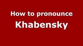 How to pronounce Khabensky