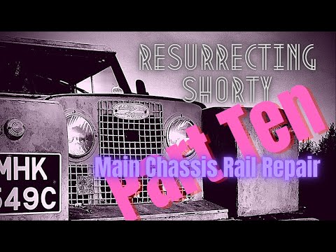 Resurrecting Shorty - Land Rover Restoration Part Ten - Repairing the Main Chassis Rail