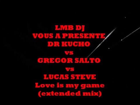 DR KUCHO vs GREGOR SALTO vs LUCAS STEV   Love Is My Game Extended Mix