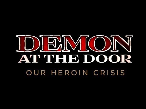 Demon at the Door: Our Heroin Crisis