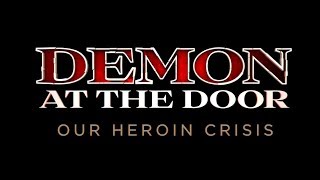 Demon at the Door: Our Heroin Crisis