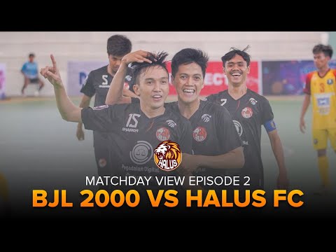 MATCHDAY VIEW EPISODE 2 [ MATCHDAY 2 : BJL 2000 VS HALUS FC ] PRO FUTSAL LEAGUE 2020