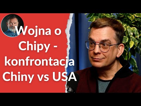 Wojna o Chipy czyli konfrontacja Chiny vs USA. #Chiny niejednoznaczne - Leszek Ślazyk