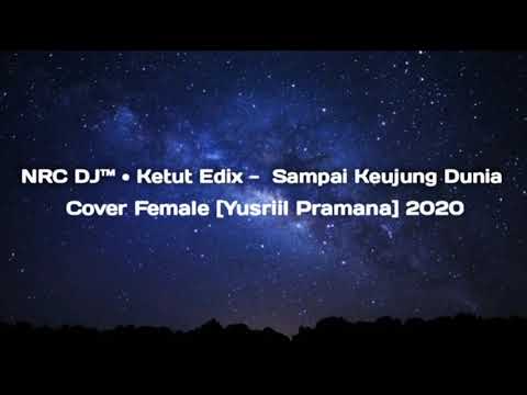 SINGLE FUNKOT  NRC DJ™ • Ketut Edix -  Sampai Keujung Dunia Cover Female [Yusriil Pramana] 2020