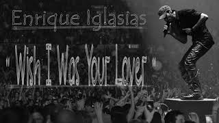 Enrique Iglesias - Wish I Was Your Lover