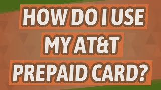 How do I use my AT&T prepaid card?