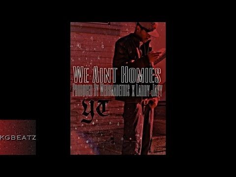 YT - We Aint Homies [Prod. By WebbMadeThis x Larry Jayy] [New 2015]