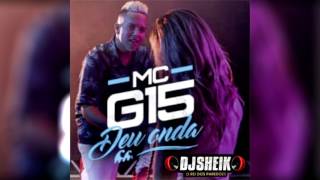 MC G15   DEU ONDA VERSÃO BREGADEIRA DJ SHEIK 2017
