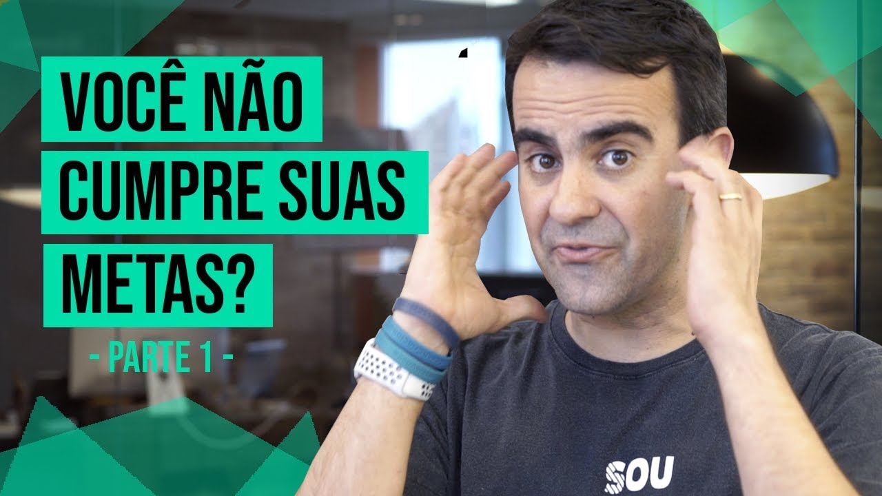 META - 8 RAZÕES PORQUE VOCÊ NÃO CUMPRE AS SUAS - PARTE 1