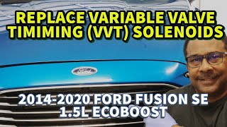 2014-2020 FORD FUSION 1.5L, Replace Variable Valve Timing Solenoids