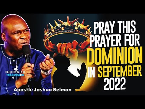 PRAY THIS PROPHETIC PRAYERS & DECLARATIONS FOR DOMINION IN SEPTEMBER 2022 | APOSTLE JOSHUA SELMAN