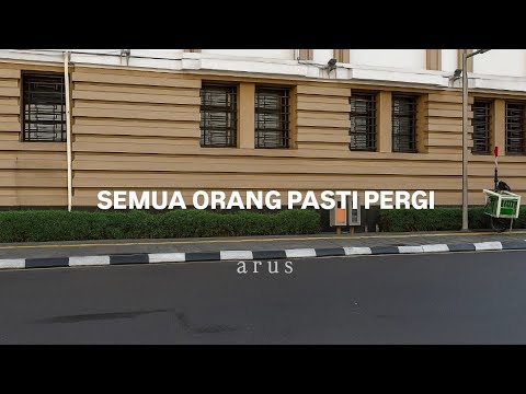 SEMUA ORANG PASTI PERGI || ARUS