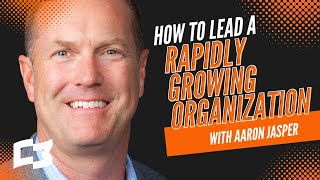 How to Lead a Rapidly Growing Organization
