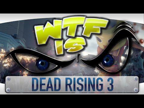 ► WTF Is... - Dead Rising 3 Apocalypse Edition ?