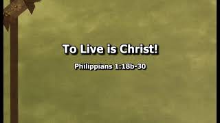 To Live is Christ