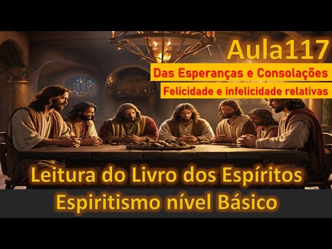 Aula 117 - Espiritismo (Cap.4-Das Esperanças e Consolações), Leitura do Livro dos Espiritos
