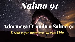 SALMO 91- ADORMEA ORANDO O SALMO 91 E VEJA O QUE ACONTECE EM SUA VIDA