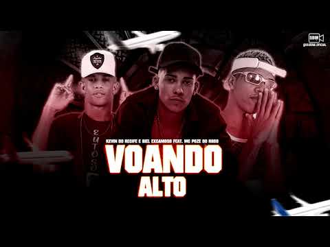 KEVIN DO RECIFE E BIEL EXCAMOSO FEAT. MC POZE DO RODO - VOANDO ALTO