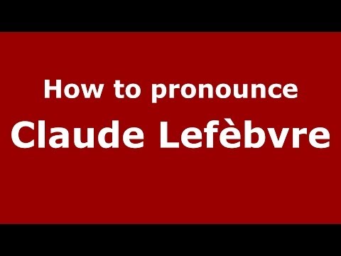 How to pronounce Claude Lefèbvre (French/France) - PronounceNames.com