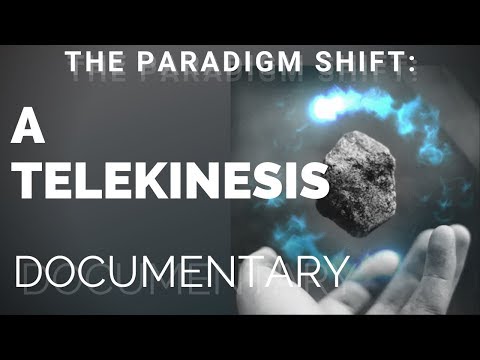 The Paradigm Shift: A Telekinesis Documentary