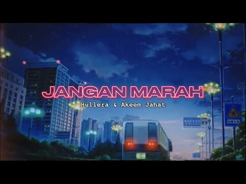 JANGAN MARAH - Hullera & Akeem Jahat