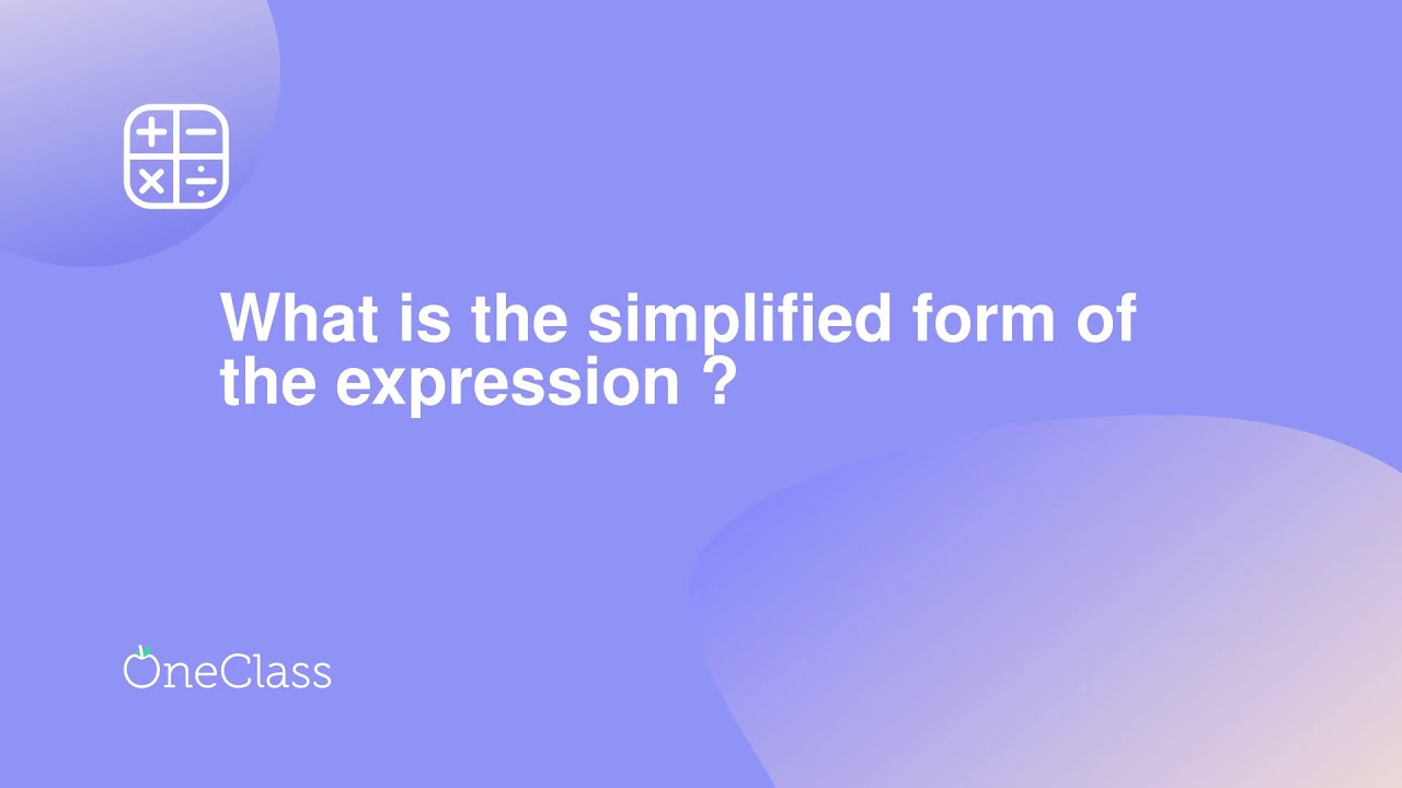 What is the simplified form of the expression ?