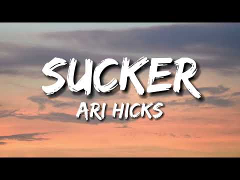 ari hicks - Sucker (Lyrics)