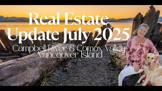 Comox Valley & Campbell River July 2025 Real Estate Market Update Vancouver Island.
