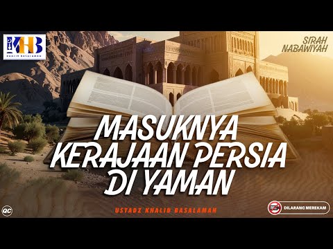 Sirah Nabawiyah #6: Masuknya Kerajaan Persia Di Yaman - Khalid Basalamah