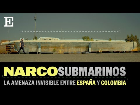 DOCUMENTAL | "Narcosubmarinos, la amenaza invisible que une a España y Colombia" | EL PAÍS