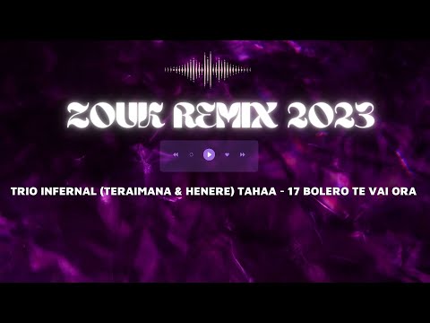 ZOUK REMIX 2023  🎵  TRIO INFERNAL (TERAIMANA & HENERE) TAHAA - 17 BOLERO TE VAI ORA