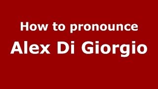 How to pronounce Alex Di Giorgio