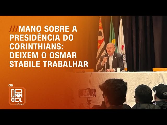 Mano sobre a presidência do Corinthians: Deixem o Osmar Stabile trabalhar | DOMINGOL
