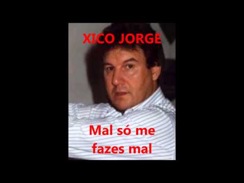 Xico Jorge - Mal só me fazes mal