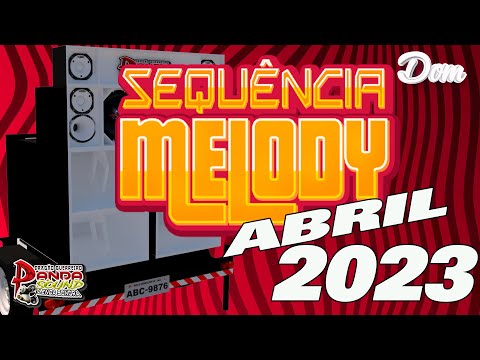 SEQUÊNCIA MELODY 2023 ABRIL - O PANDA SOUND