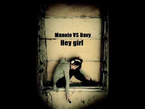 Manolo Vs Davy - Hey girl