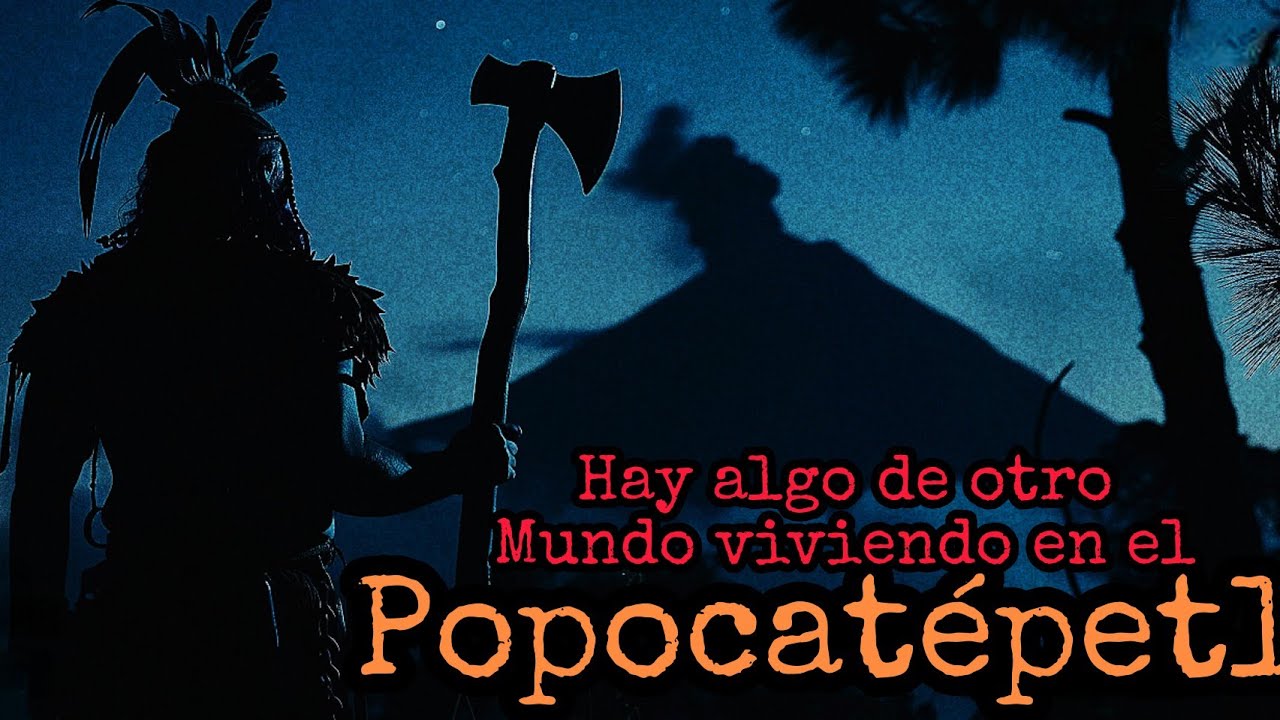 FUI TALADOR ILEGAL & MI CUADRILLA FUE DESMEMBRADA POR UN DIOS AZTECA A LAS FALDAS DEL POPOCATÉPETL