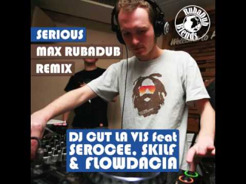 DJ Cut La Vis feat. Serocee, Skilf & Flowdacia - Serious (Max RubaDub Remix)