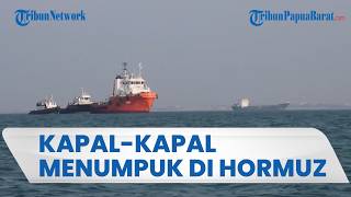 Kapal Kargo & Tanker Menumpuk di Selat Hormuz Buntut Proposal Iran Ditolak Trump