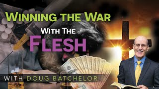 Winning The War With The Flesh | Doug Batchelor