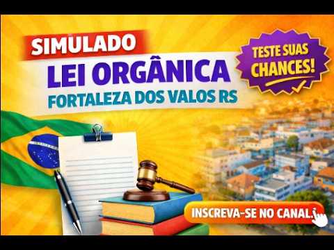SIMULADO 01 - LEI ORGÂNICA DE FORTALEZA DOS VALOS RS