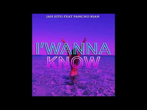 JAH Sito, Pancho B Jah - I' WANNA KNOW.