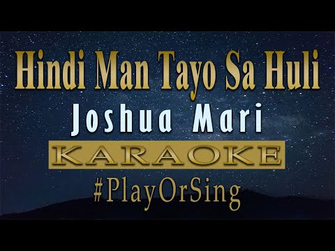 Hindi Man Tayo Sa Huli - Joshua Mari (KARAOKE VERSION)