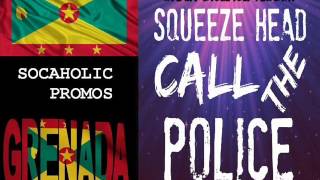 [SPICEMAS 2015] Squeeze Head - Call The Police - Grenada Soca 2015
