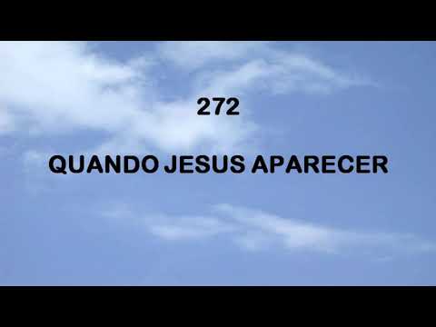 Harpa Cristã 272 - Quando Jesus Aparecer