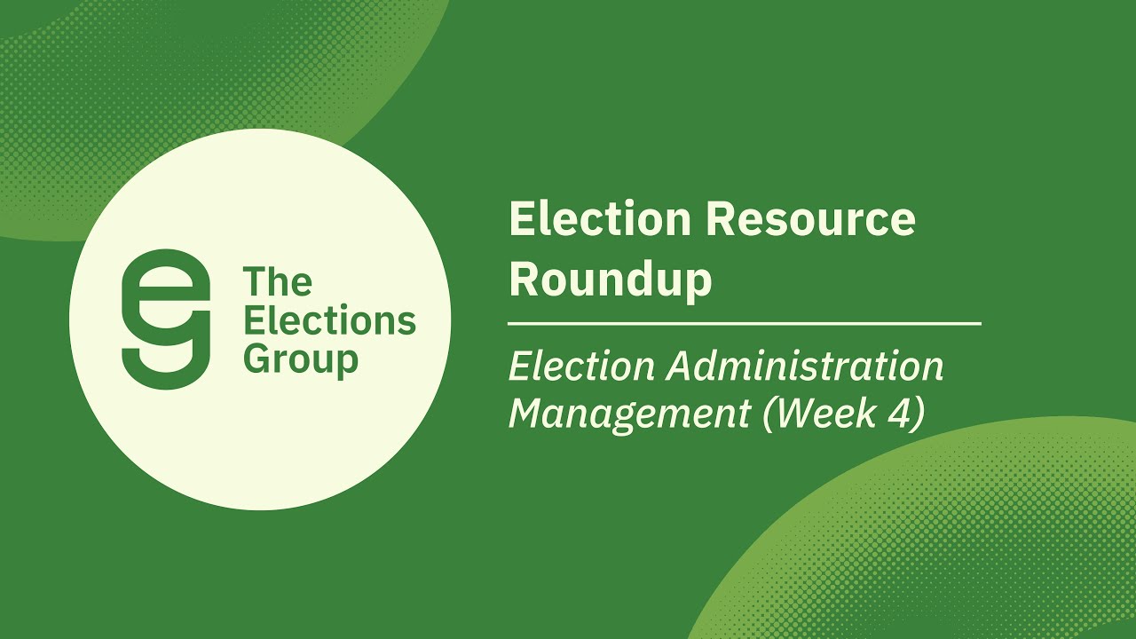 Election Resource Roundup: Election Administration Management (Week 4)