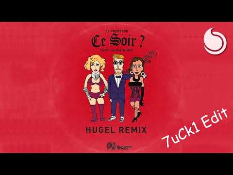 Laura White & El Profesor - Ce soir [HUGEL Remix] (7uCk1 Edit)